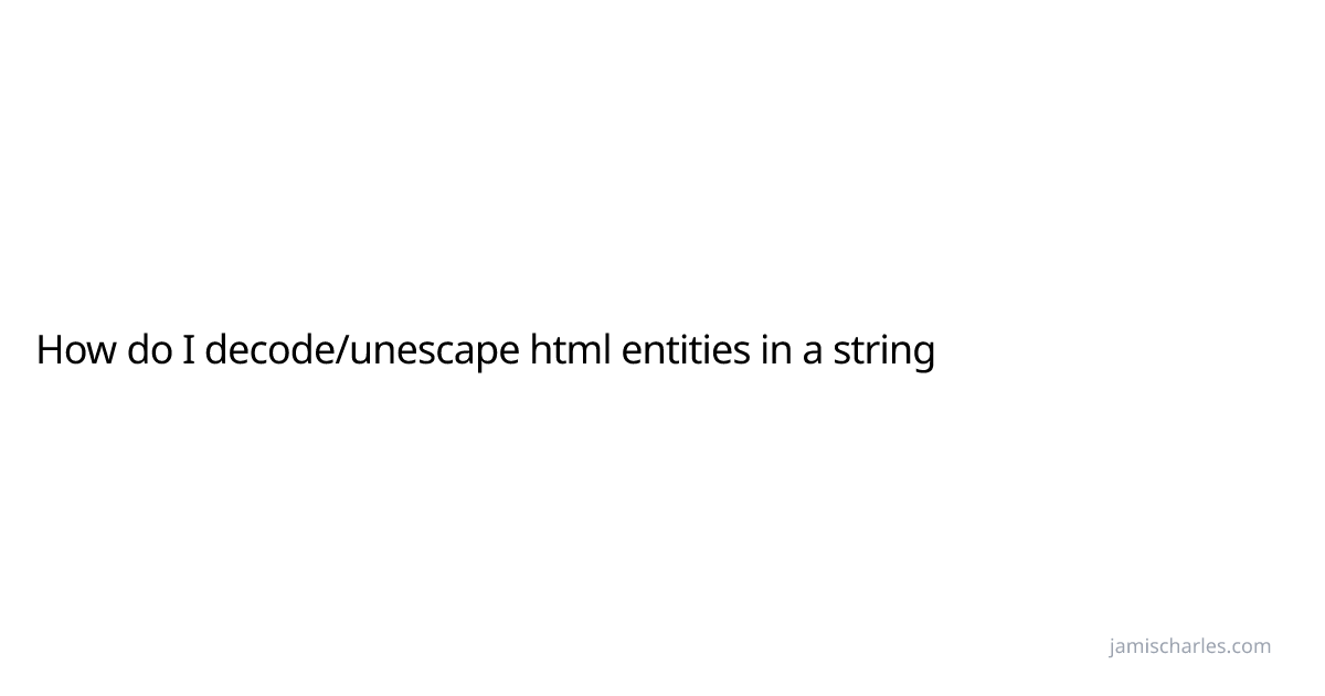 How do I decode/unescape html entities in a string | Jamis Charles