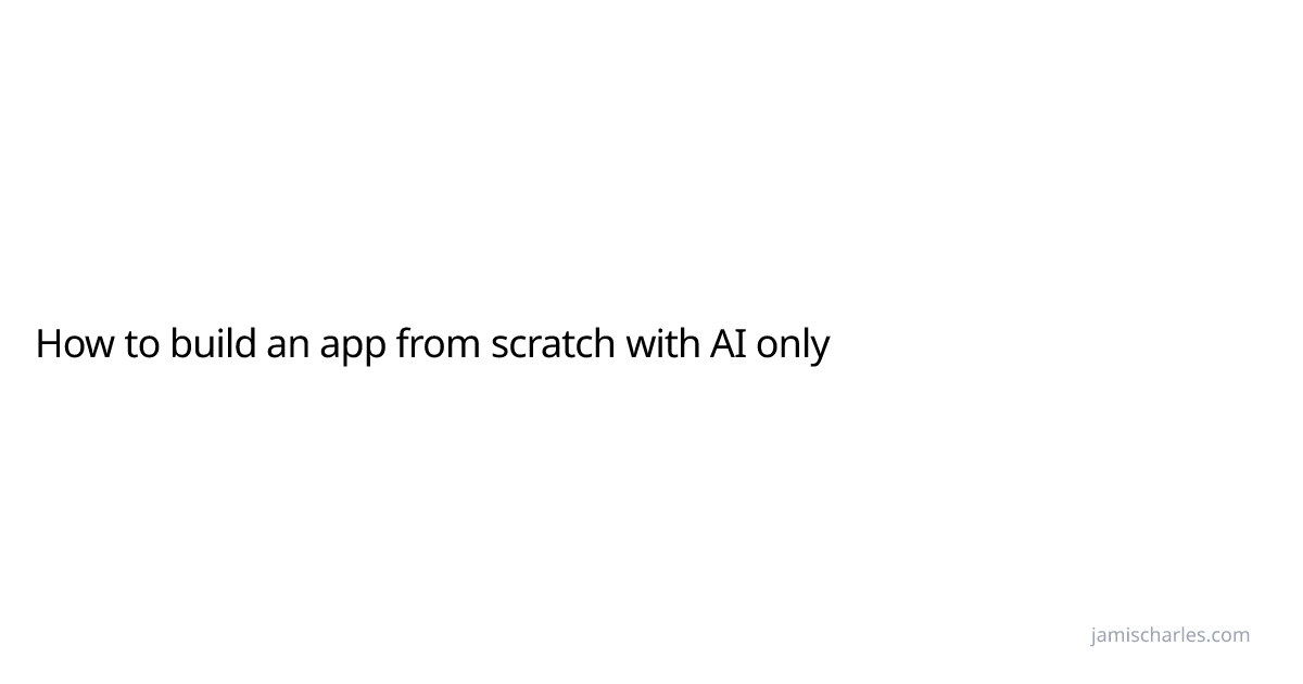 How to build an app from scratch with AI only | Jamis Charles