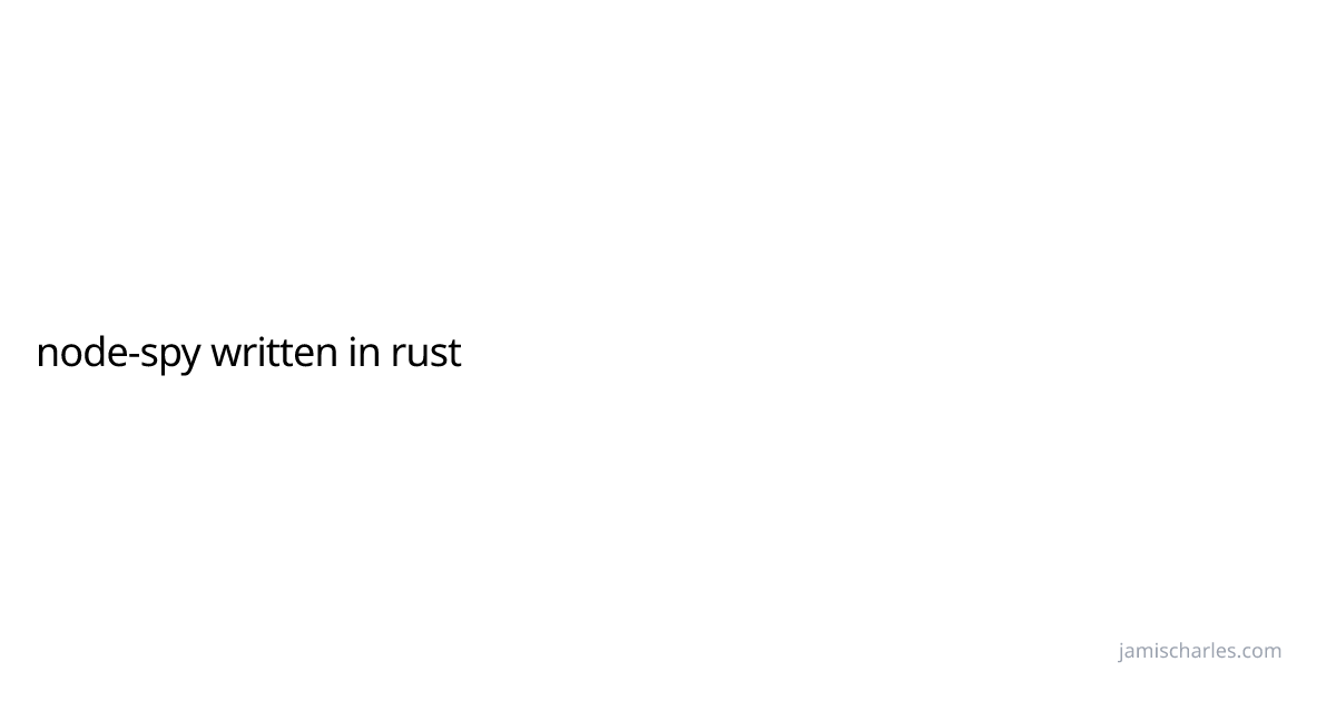 node-spy written in rust | Jamis Charles